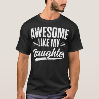 Camiseta Father'S Day Awesome Like My Daughter