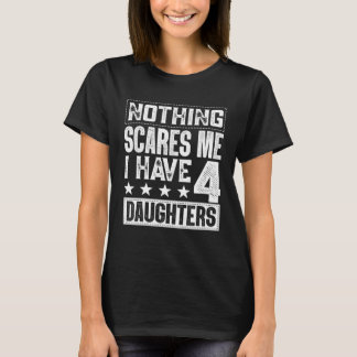 Camiseta Fathers Day Nothing Scares Me I Have Four Daughte