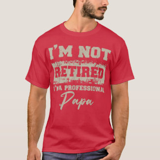 Camiseta Fathers Day shirt Dad Im Not Retired A Professiona