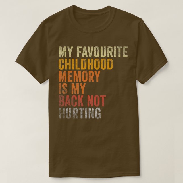 Camiseta Favorite Childhood Memory Is My Back Not Hurting (Frente do Design)