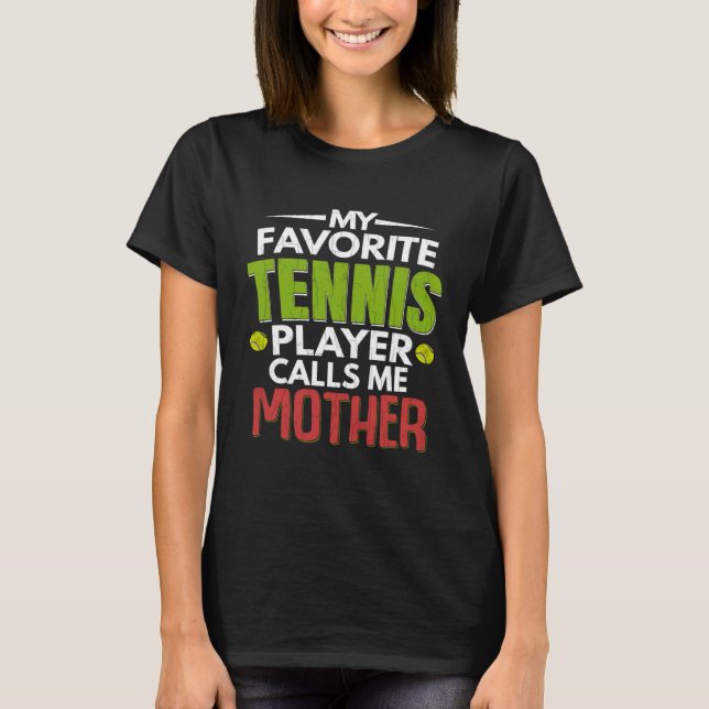 Camiseta Favorite Tennis Player Calls Me Mother  Sports Gra (Frente)