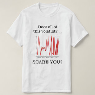 Camiseta "Faz todo este SUSTO da volatilidade… VOCÊ? "