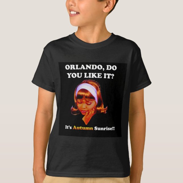 Camiseta Faz você gosta d Orlando? É nascer do sol do (Frente)