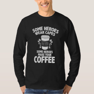 Camiseta Fazedor de café Barista Merch Alguns Heróis Fazem