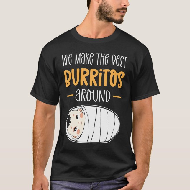 Camiseta Fazemos Os Melhores Burritos Em Torno Do Neonatal  (Frente)