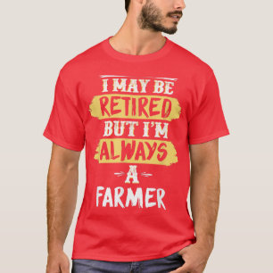 Camiseta Fazendeiro aposentado sempre presente de reforma a