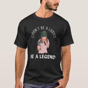 Camiseta Fazendeiro engraçado, não seja uma dama seja uma l