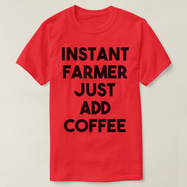Camiseta Fazendeiro Instantâneo Apenas Adicione Café (Frente do Design)