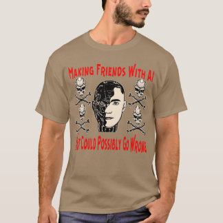 Camiseta Fazer Amigos com IA O Que Poderia Ir Com Wron