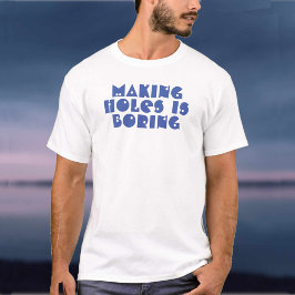 Camiseta Fazer Buracos é Chato