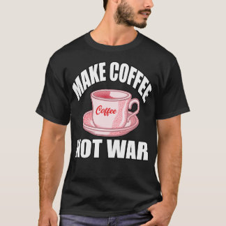Camiseta Fazer Café Não Guerra 6