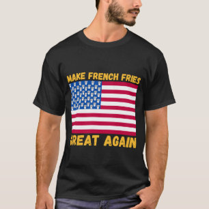 Camiseta Fazer com que fritas francesas voltem a Excelente 