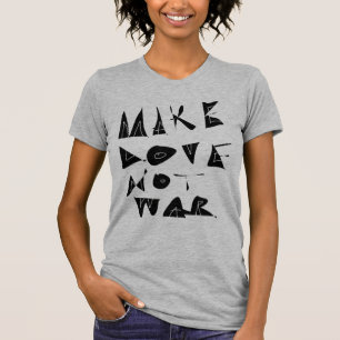 Camiseta Fazer Com Que O Amor Não Seja Gráfico Da Guerra.