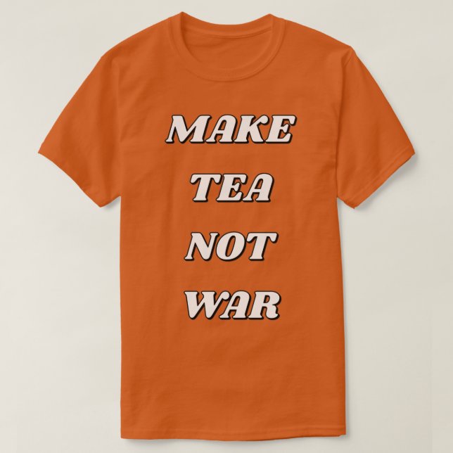 CAMISETA FAZER COM QUE O CHÁ NÃO ESTEJA NA GUERRA 17 (Frente do Design)