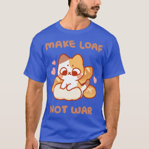 Camiseta Fazer com que o Loaf não seja guerra