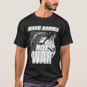 Camiseta Fazer com que os bebês não entrem em guerra (amor