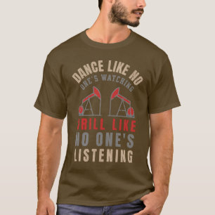 Camiseta Fazer Drill Como Nenhum Trabalhador de Oilfield de