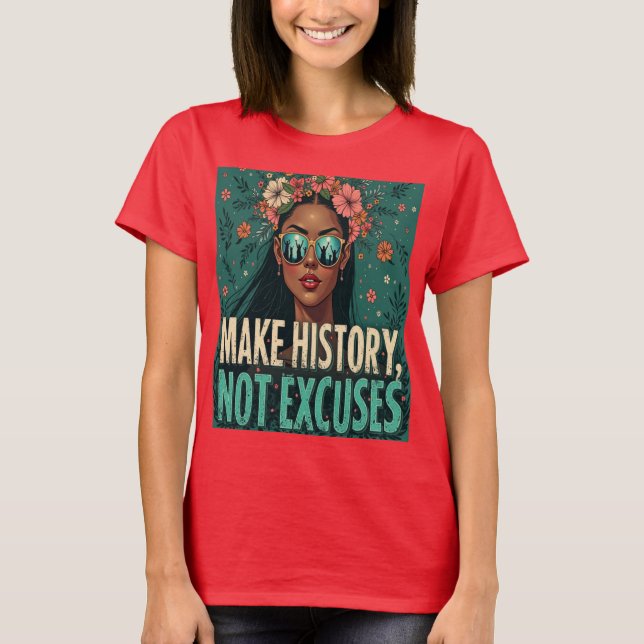 CAMISETA FAZER HISTÓRIA, NÃO EXCUSSÕES (Frente)