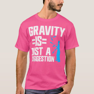 Camiseta Fazer Malabarismo Com A Gravidade É Apenas Uma Sug
