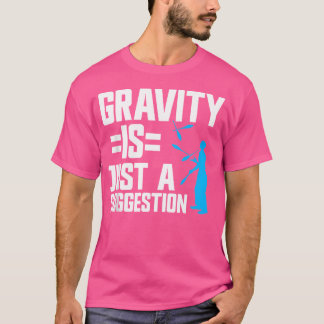 Camiseta Fazer Malabarismo Com A Gravidade É Apenas Uma Sug