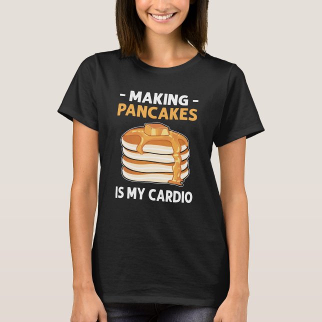 Camiseta Fazer Pancakes É Meu Cardio Flapjack Pancake Make (Frente)