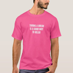 Camiseta Fazer uma pausa é uma boa maneira de relaxar