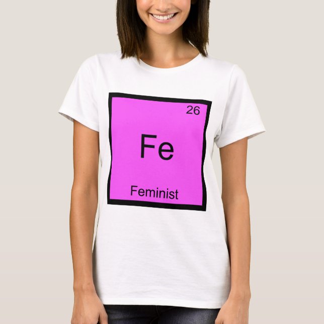 Camiseta Fe - Feminista Símbolo de Elemento Químico Engraça (Frente)