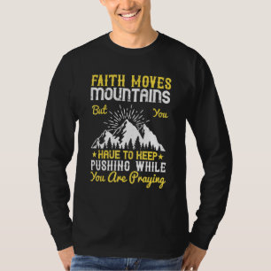 Camiseta Fé Move Montanhas Mas Você Tem Que Continuar Empur