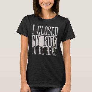 Camiseta Fechei Meu Livro Para Estar Aqui Bibliotecário E L