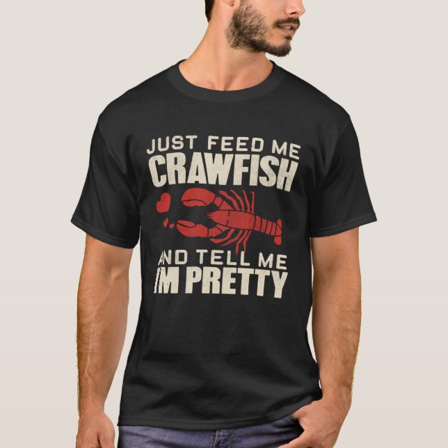 Camiseta Feed Me Crawfish and Tell Me I m Pretty  Cute Wome (Frente)