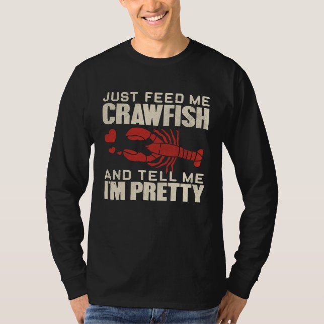 Camiseta Feed Me Crawfish and Tell Me I m Pretty  Cute Wome (Frente)