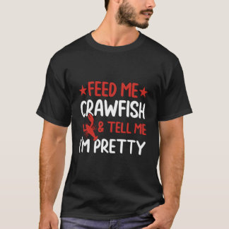 Camiseta Feed Me Crawfish And Tell Me I'M Pretty Crawfish B