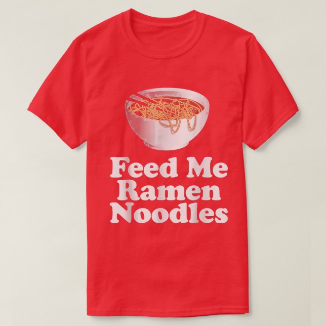Camiseta Feed Me Ramen Noodles  (Frente do Design)