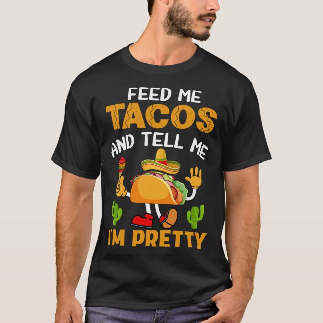 Camiseta Feed Me Tacos And Tell Me I m Pretty (Frente)