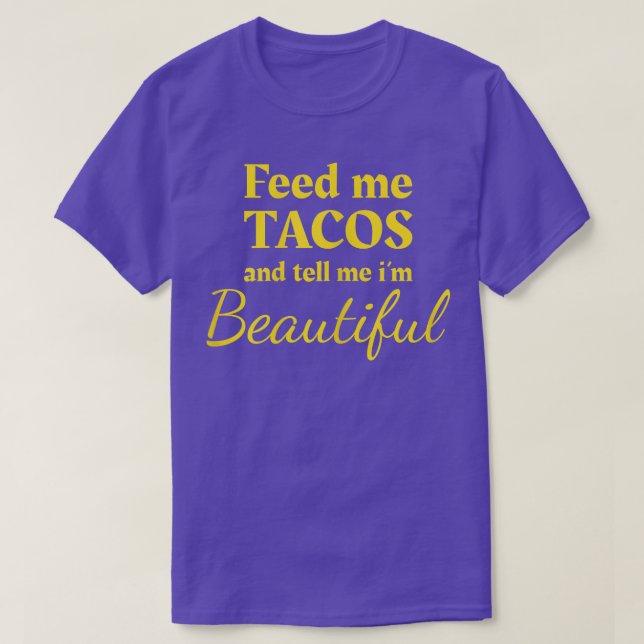 Camiseta Feed Me Tacos and Tell Me Im Beautiful Shirt Ladie (Frente do Design)