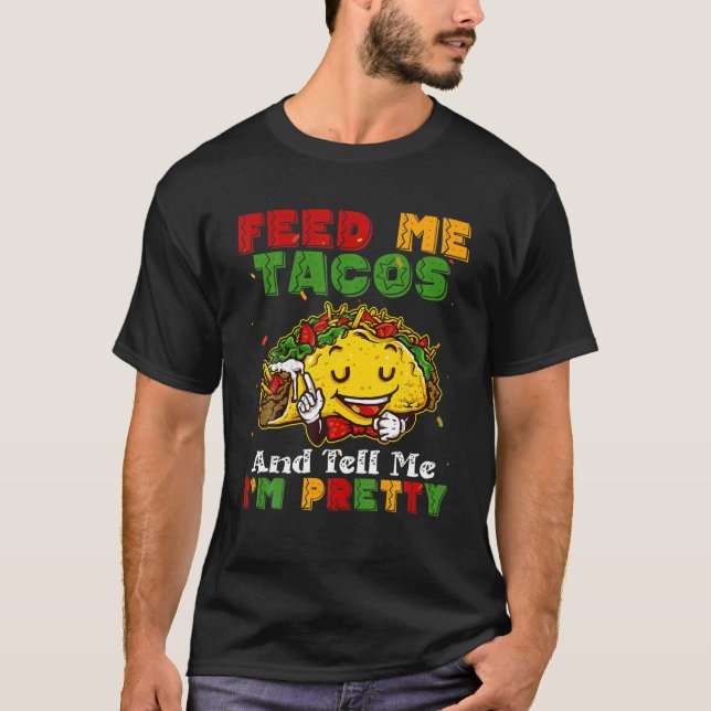 Camiseta Feed Me Tacos And Tell Me I'm Pretty Cinco De Mayo (Frente)