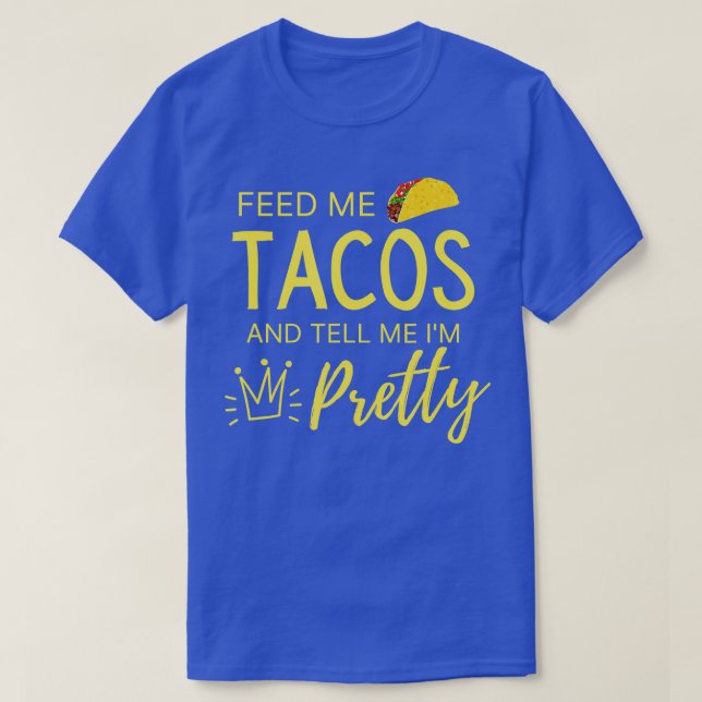 Camiseta Feed Me Tacos and Tell Me Im Pretty Womens Funny T (Frente do Design)