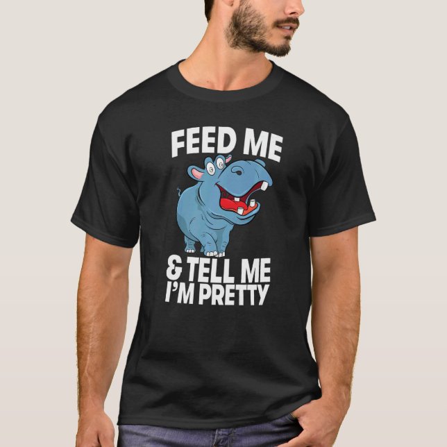 Camiseta Feed Me & Tell Me I'm Pretty  Women Hippopotamus P (Frente)