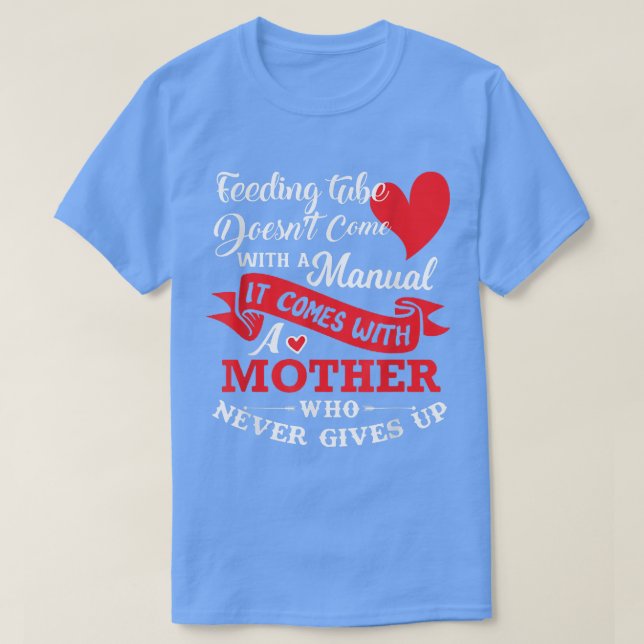 Camiseta Feeding Tube  Mother Never Gives Up Mother's Gift  (Frente do Design)