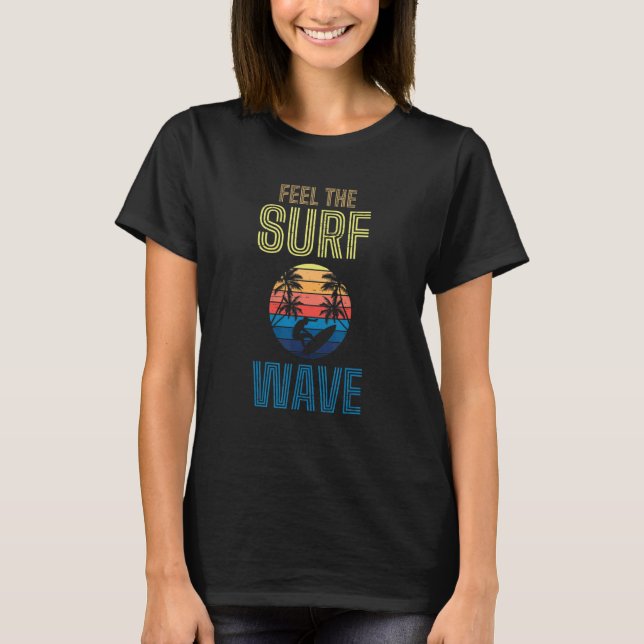 Camiseta Feel The Surf Wave Extreme Sports Sea Waves Surfer (Frente)