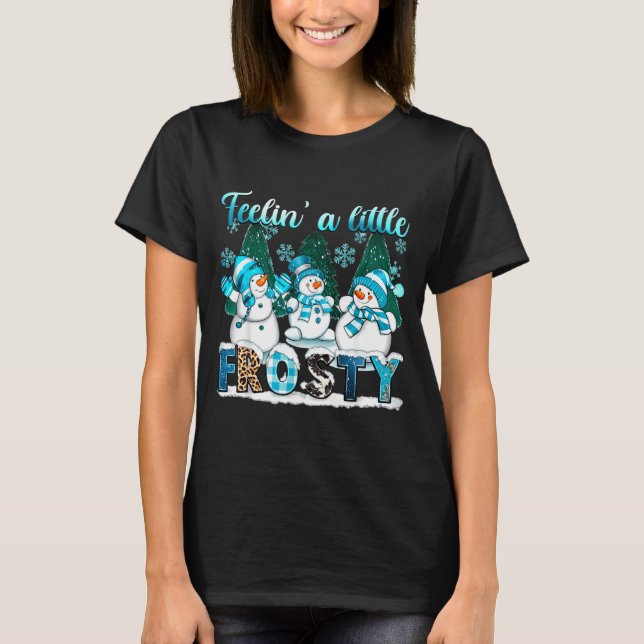 Camiseta Feelin A Little Frosty Cute Snowman Winter Christm (Frente)