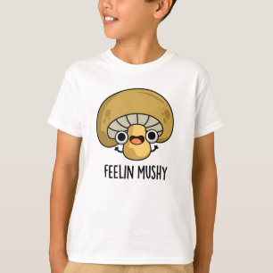 Camiseta Feelin Mushy Funny Mushroom Pun