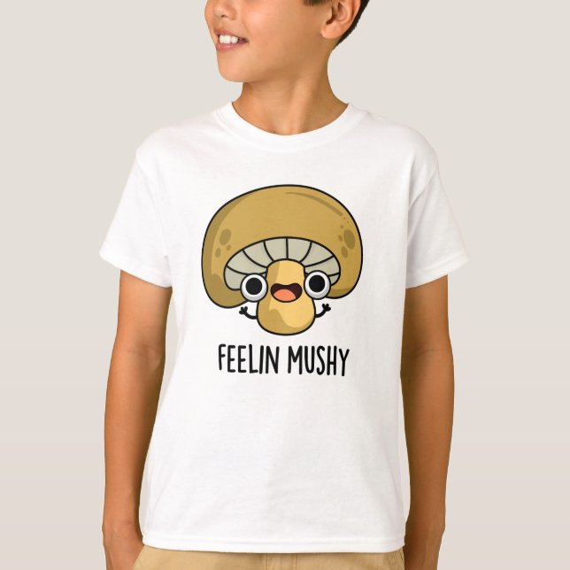 Camiseta Feelin Mushy Funny Mushroom Pun (Frente)