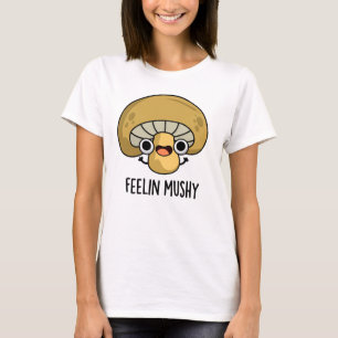 Camiseta Feelin Mushy Funny Mushroom Pun