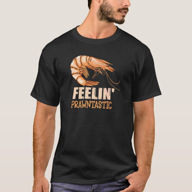 Camiseta Feelin 'Prawntastic Pun Para Um Prawn (Frente)