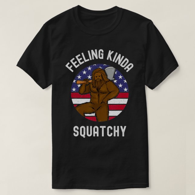 Camiseta Feeling Kinda Squatchy  American Lumberjack Bigfoo (Frente do Design)