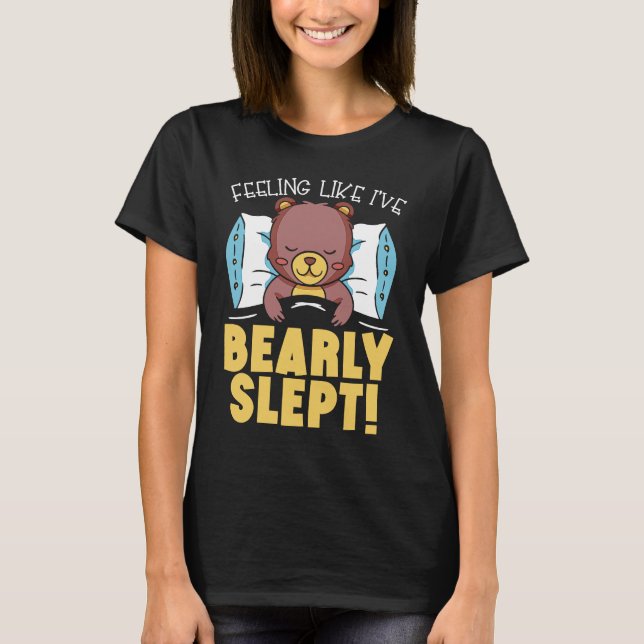 Camiseta Feeling Like I've Bearly Slept Bear Lover Wildlife (Frente)