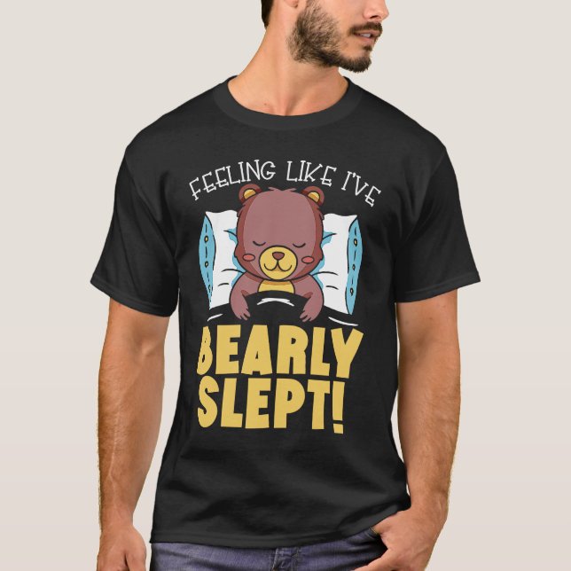 Camiseta Feeling Like I've Bearly Slept Bear Lover Wildlife (Frente)