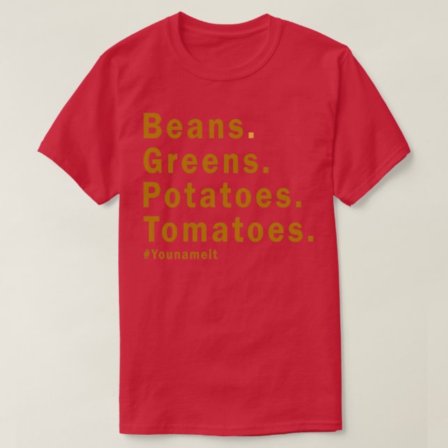 Camiseta Feijões Verdes Batatas Tomates Você O Nomeia (Frente do Design)