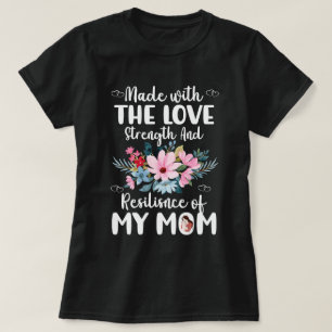 Camiseta Feita com o amor e a resistência da minha mãe